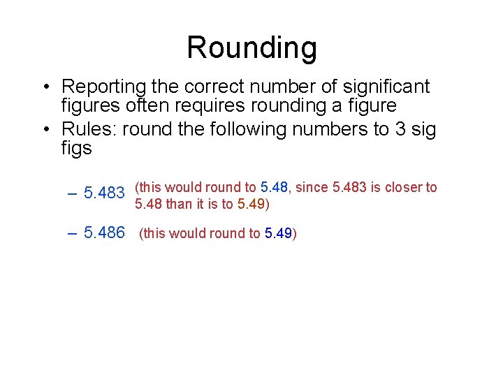 Rounding • Reporting the correct number of significant figures often requires rounding a figure