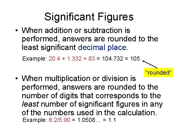Significant Figures • When addition or subtraction is performed, answers are rounded to the