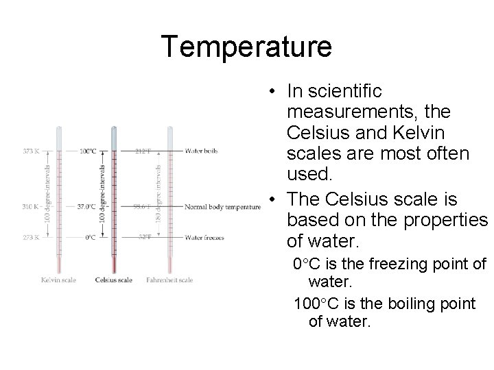 Temperature • In scientific measurements, the Celsius and Kelvin scales are most often used.