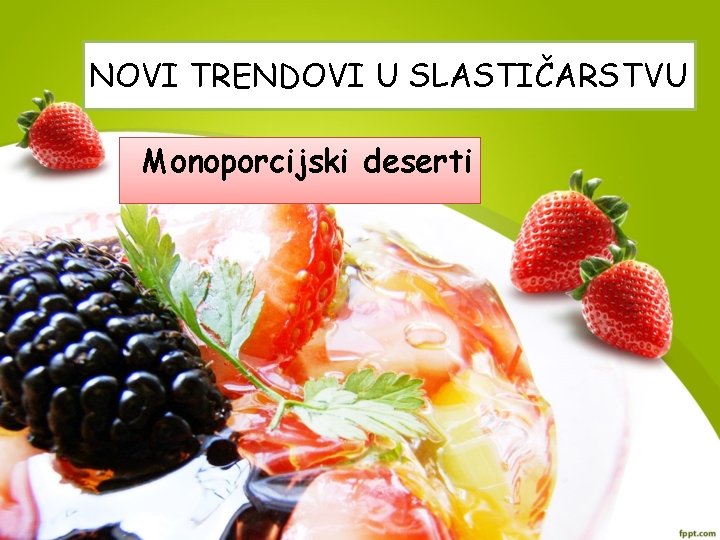 NOVI TRENDOVI U SLASTIČARSTVU Monoporcijski deserti 