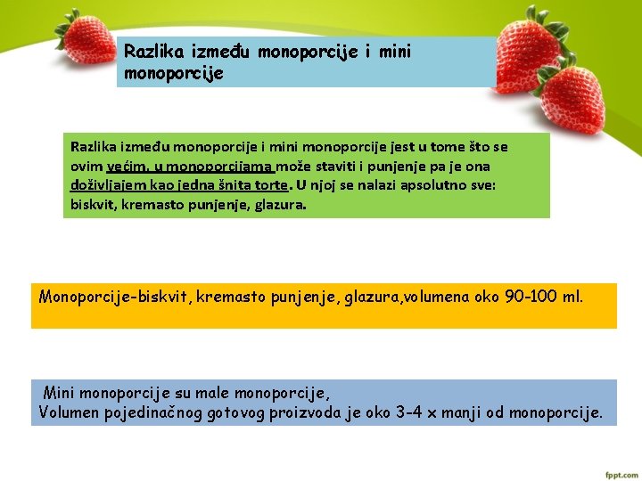 Razlika između monoporcije i mini monoporcije jest u tome što se ovim većim, u