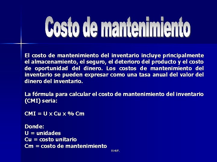 El costo de mantenimiento del inventario incluye principalmente el almacenamiento, el seguro, el deterioro