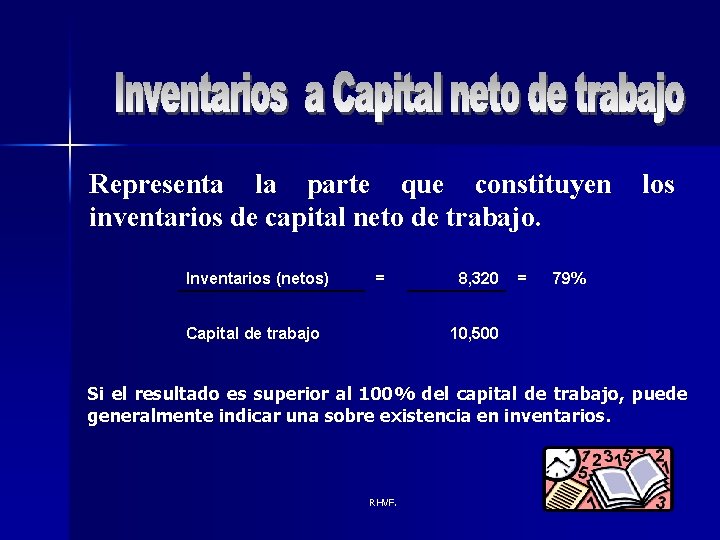 Representa la parte que constituyen inventarios de capital neto de trabajo. Inventarios (netos) =