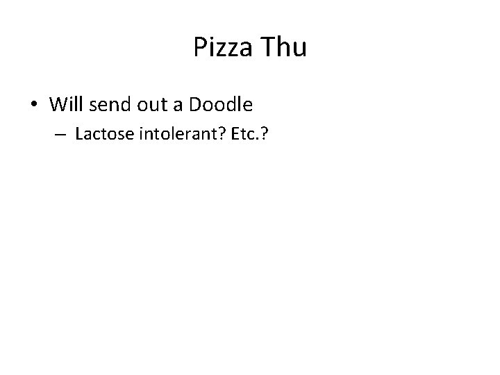 Pizza Thu • Will send out a Doodle – Lactose intolerant? Etc. ? 