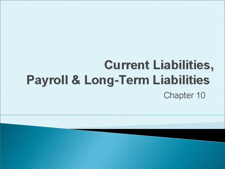Current Liabilities, Payroll & Long-Term Liabilities Chapter 10 