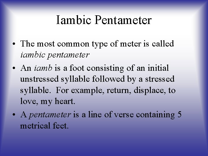 Iambic Pentameter • The most common type of meter is called iambic pentameter •