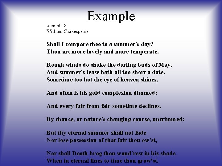 Example Sonnet 18 William Shakespeare Shall I compare thee to a summer's day? Thou