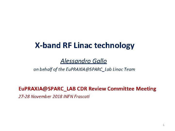 X-band RF Linac technology Alessandro Gallo on behalf of the Eu. PRAXIA@SPARC_Lab Linac Team