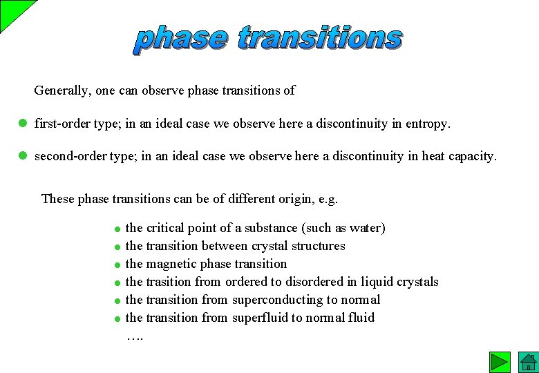 Generally, one can observe phase transitions of first-order type; in an ideal case we
