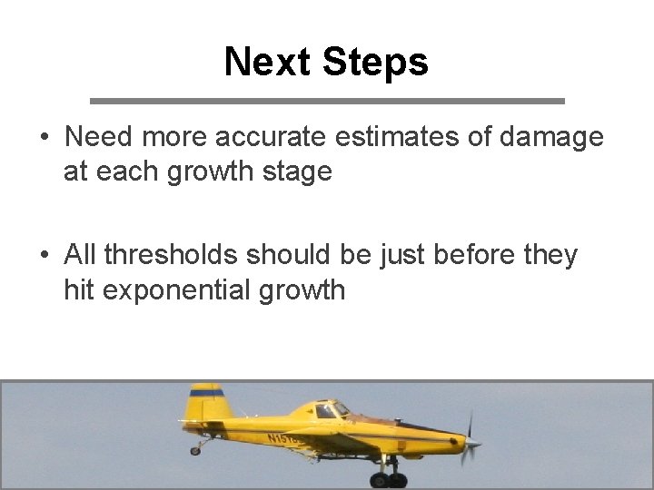 Next Steps • Need more accurate estimates of damage at each growth stage •