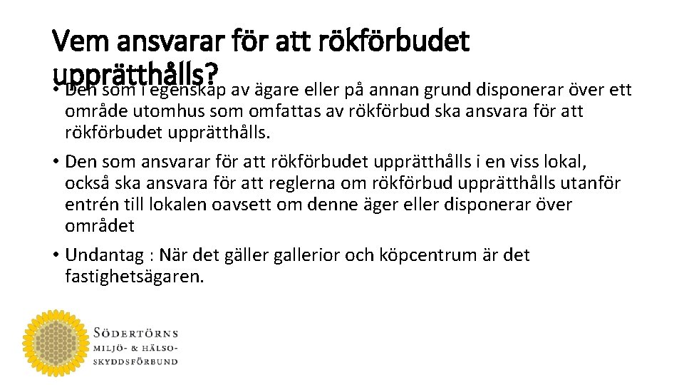 Vem ansvarar för att rökförbudet upprätthålls? • Den som i egenskap av a gare