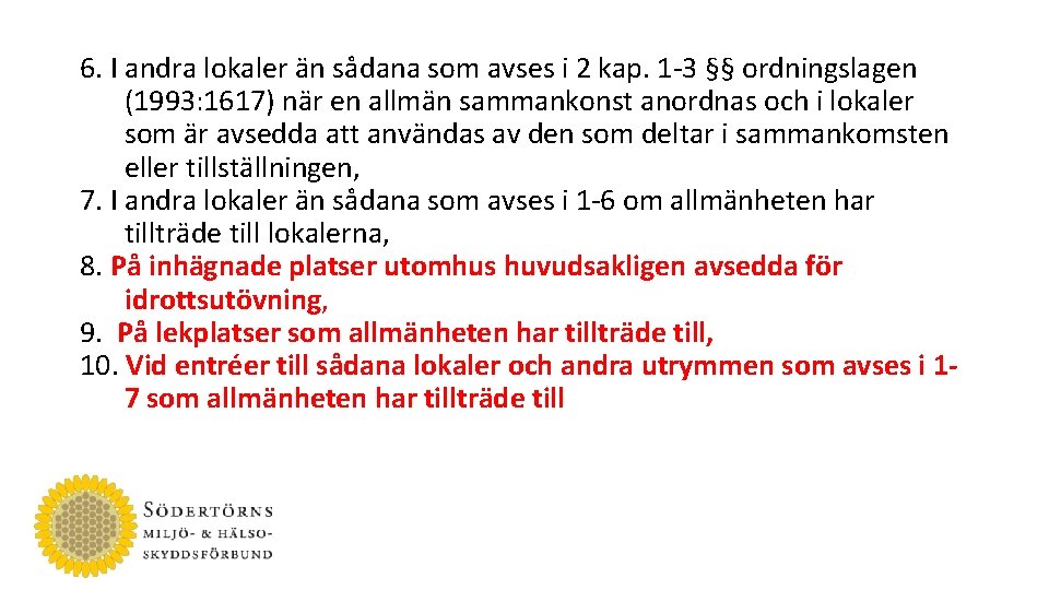 6. I andra lokaler än sådana som avses i 2 kap. 1 -3 §§