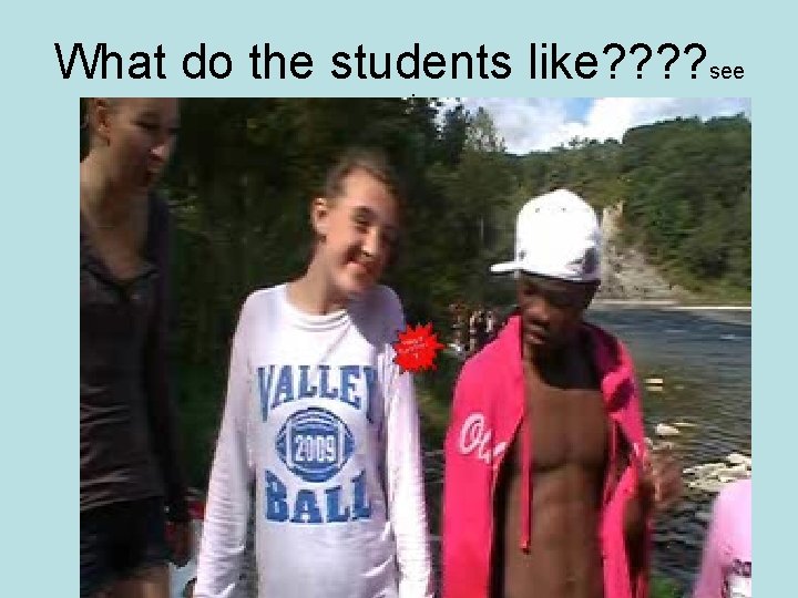 What do the students like? ? see movie 