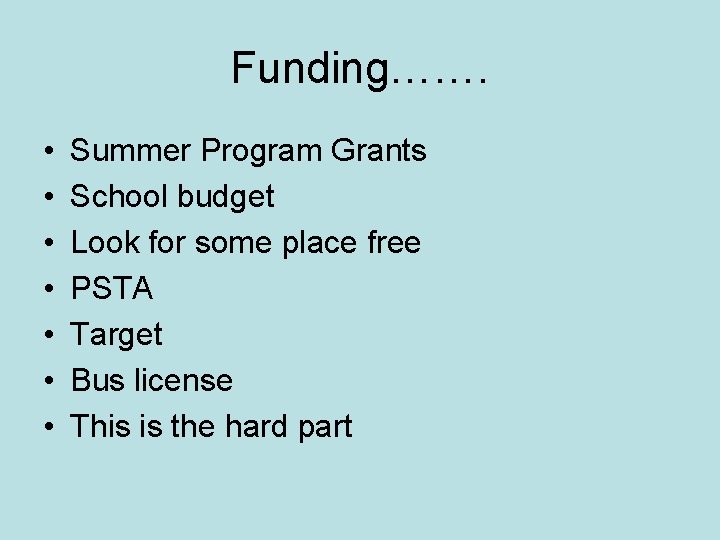 Funding……. • • Summer Program Grants School budget Look for some place free PSTA