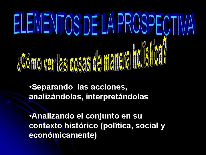  • Separando las acciones, analizándolas, interpretándolas • Analizando el conjunto en su contexto