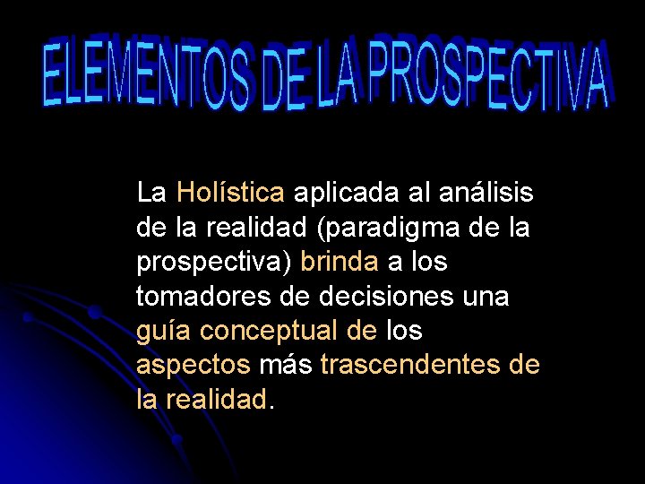 La Holística aplicada al análisis de la realidad (paradigma de la prospectiva) brinda a