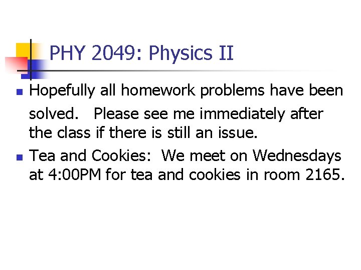 PHY 2049: Physics II n n Hopefully all homework problems have been solved. Please