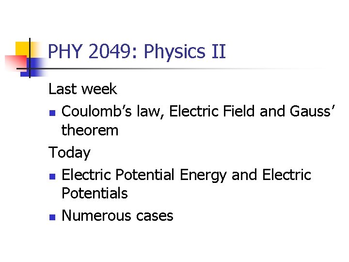 PHY 2049: Physics II Last week n Coulomb’s law, Electric Field and Gauss’ theorem