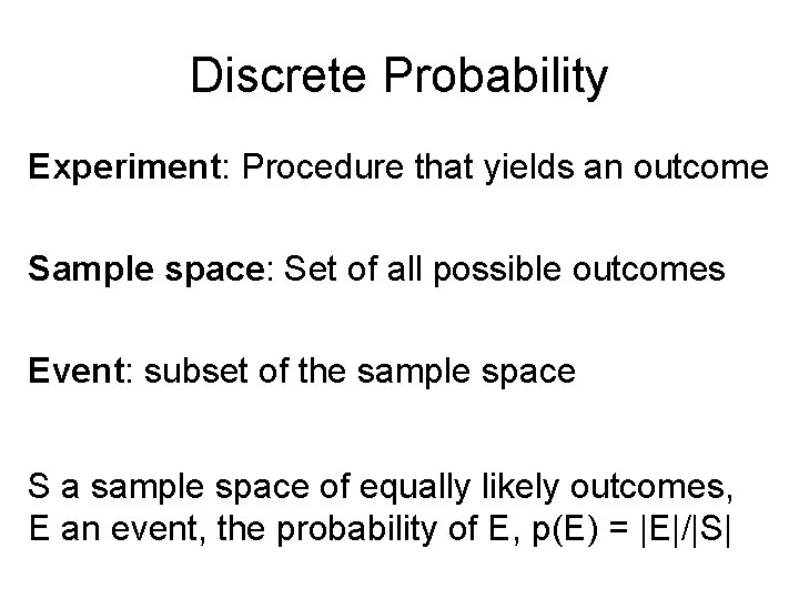 Discrete Probability Experiment: Procedure that yields an outcome Sample space: Set of all possible