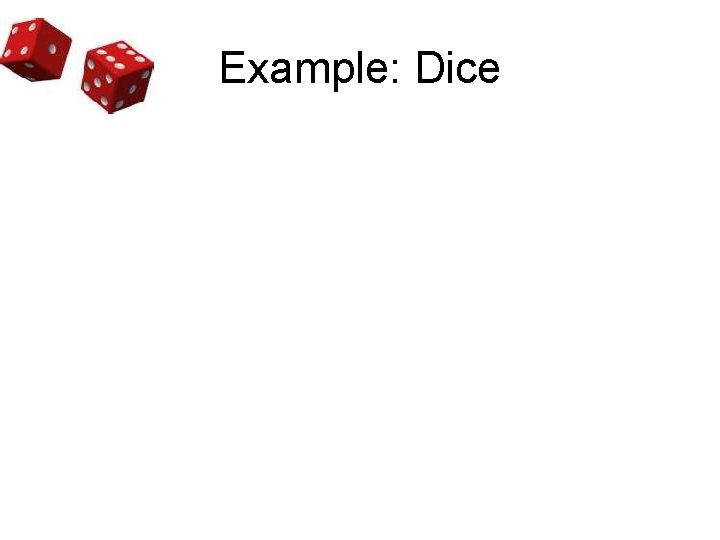 Example: Dice 