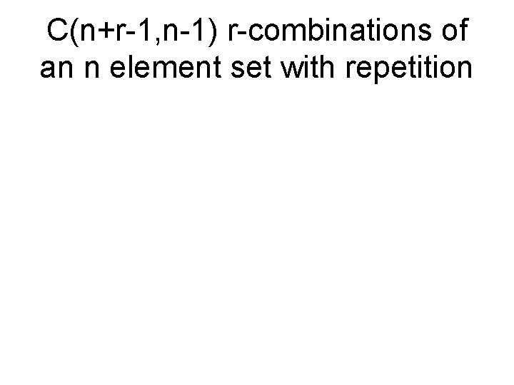 C(n+r-1, n-1) r-combinations of an n element set with repetition 