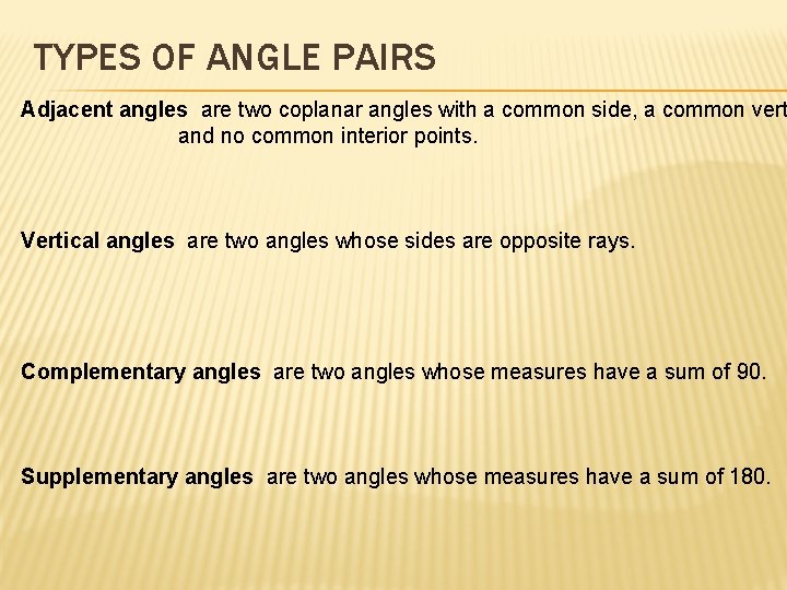 TYPES OF ANGLE PAIRS Adjacent angles are two coplanar angles with a common side,