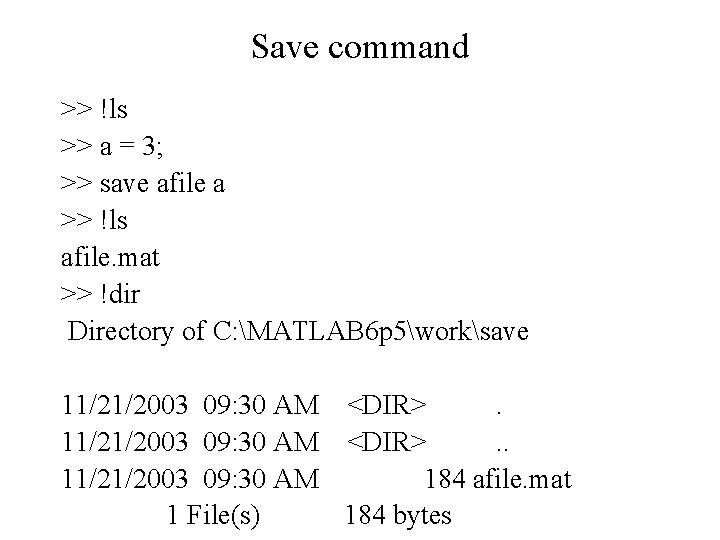 Save command >> !ls >> a = 3; >> save afile a >> !ls Save command >> !ls >> a = 3; >> save afile a >> !ls