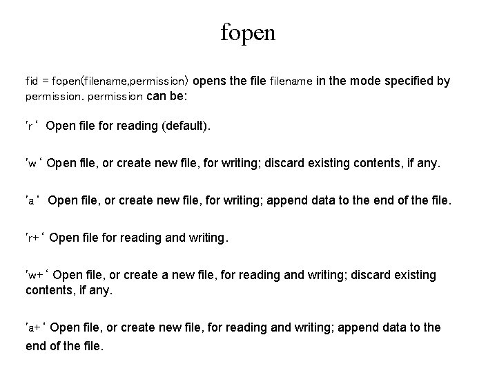 fopen fid = fopen(filename, permission) opens the filename in the mode specified by permission fopen fid = fopen(filename, permission) opens the filename in the mode specified by permission