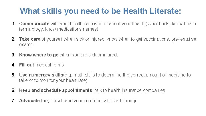 What skills you need to be Health Literate: 1. Communicate with your health care