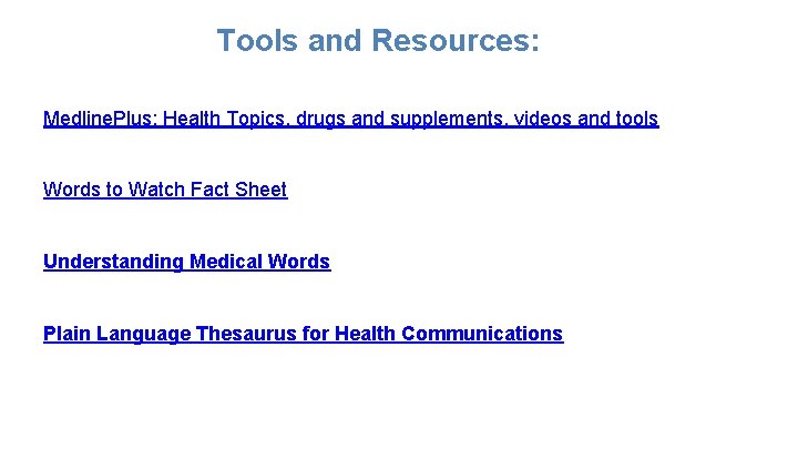 Tools and Resources: Medline. Plus: Health Topics, drugs and supplements, videos and tools Words