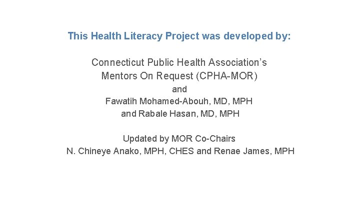 This Health Literacy Project was developed by: Connecticut Public Health Association’s Mentors On Request