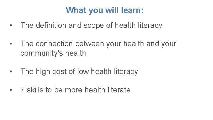 What you will learn: • The definition and scope of health literacy • The
