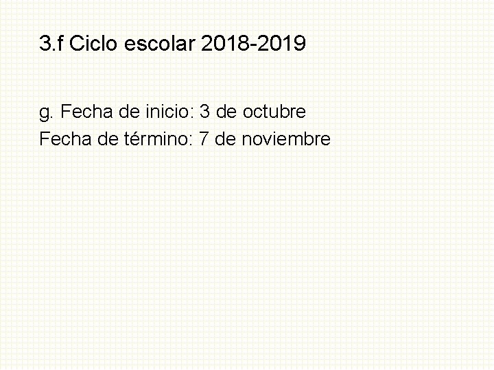 3. f Ciclo escolar 2018 -2019 g. Fecha de inicio: 3 de octubre Fecha