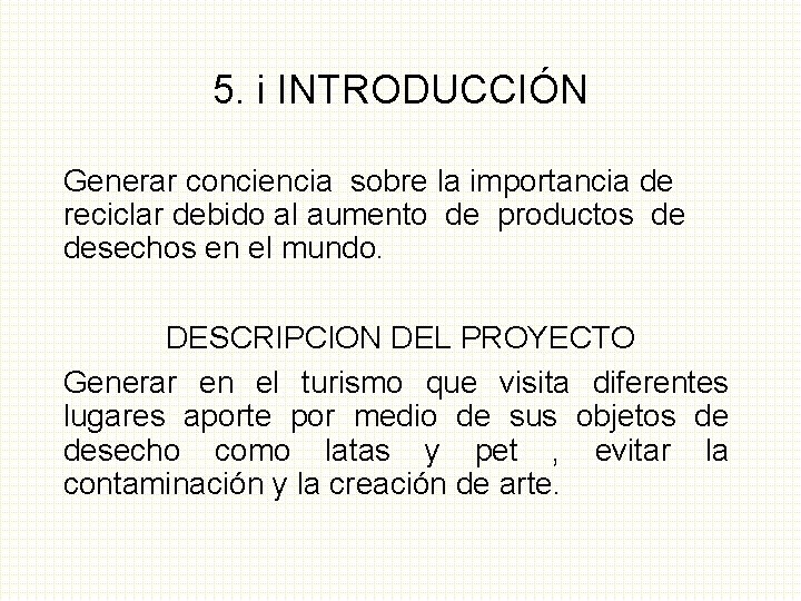 5. i INTRODUCCIÓN Generar conciencia sobre la importancia de reciclar debido al aumento de