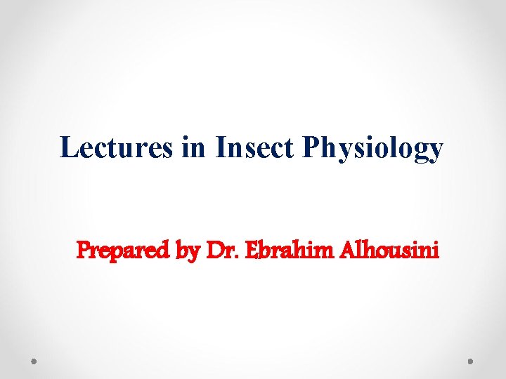 Lectures in Insect Physiology Prepared by Dr. Ebrahim Alhousini 