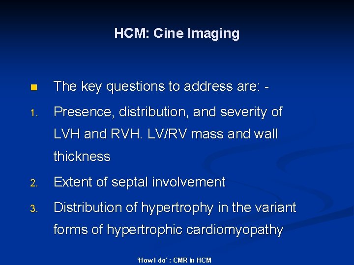 HCM: Cine Imaging n The key questions to address are: - 1. Presence, distribution,