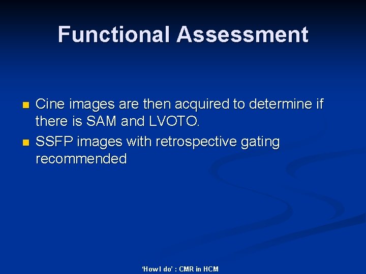 Functional Assessment n n Cine images are then acquired to determine if there is