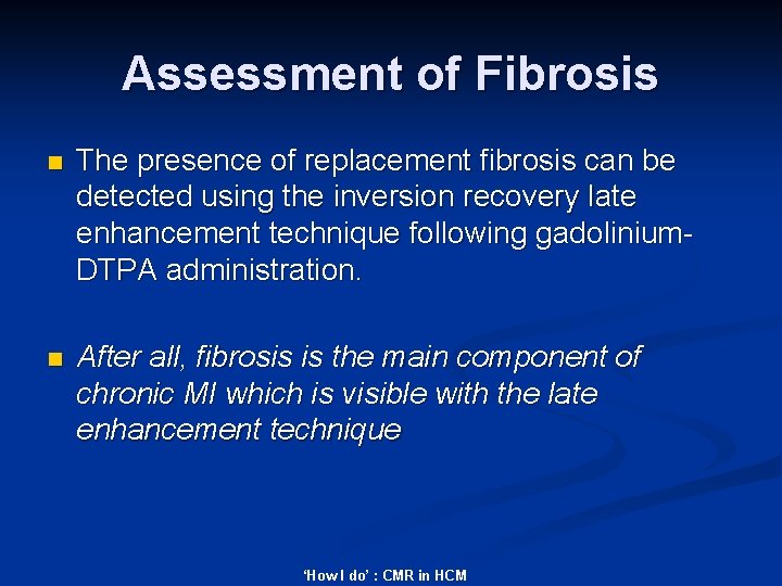 Assessment of Fibrosis n The presence of replacement fibrosis can be detected using the