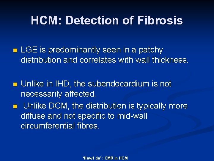 HCM: Detection of Fibrosis n LGE is predominantly seen in a patchy distribution and