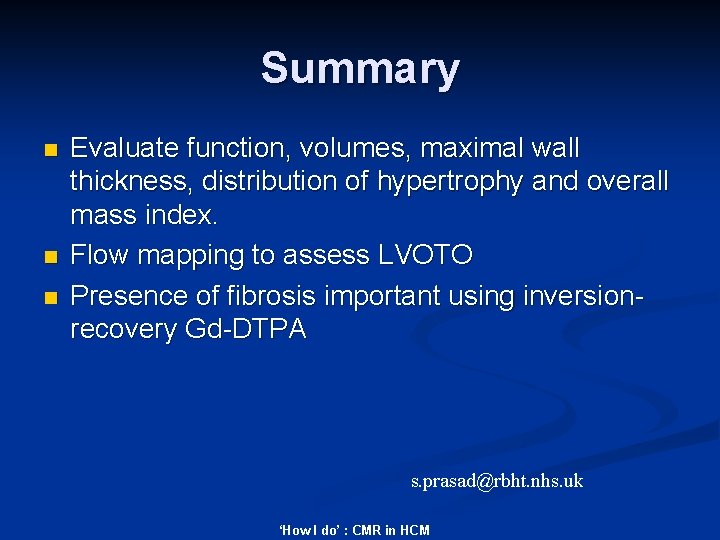 Summary n n n Evaluate function, volumes, maximal wall thickness, distribution of hypertrophy and