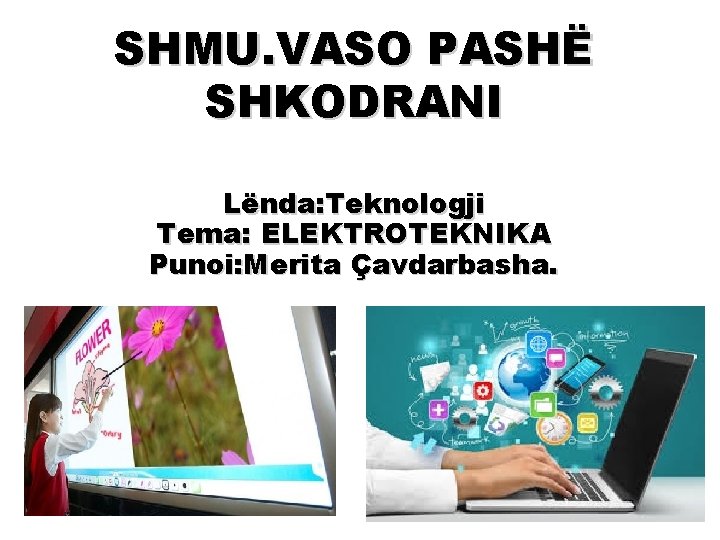 SHMU. VASO PASHË SHKODRANI Lënda: Teknologji Tema: ELEKTROTEKNIKA Punoi: Merita Çavdarbasha. 