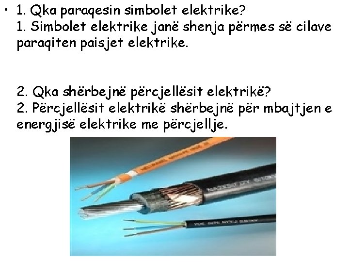  • 1. Qka paraqesin simbolet elektrike? 1. Simbolet elektrike janë shenja përmes së