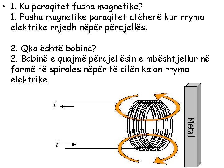  • 1. Ku paraqitet fusha magnetike? 1. Fusha magnetike paraqitet atëherë kur rryma