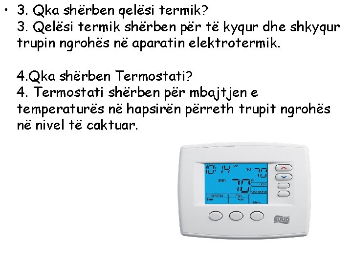  • 3. Qka shërben qelësi termik? 3. Qelësi termik shërben për të kyqur