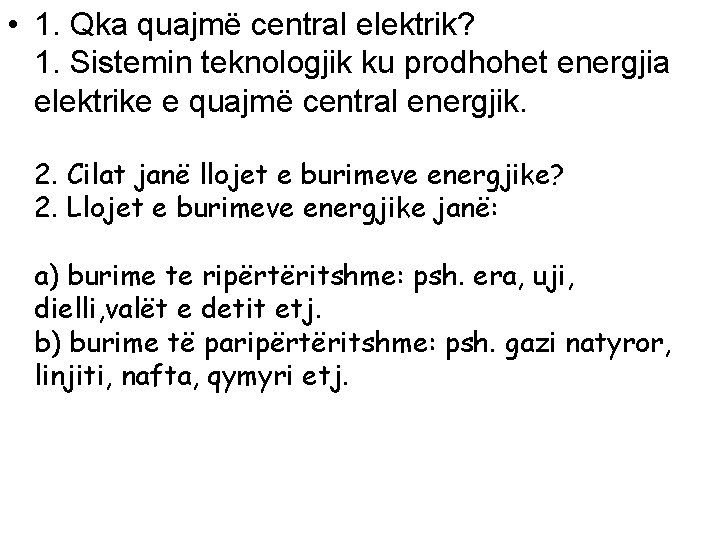 • 1. Qka quajmë central elektrik? 1. Sistemin teknologjik ku prodhohet energjia elektrike