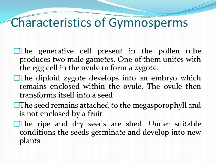 Characteristics of Gymnosperms �The generative cell present in the pollen tube produces two male
