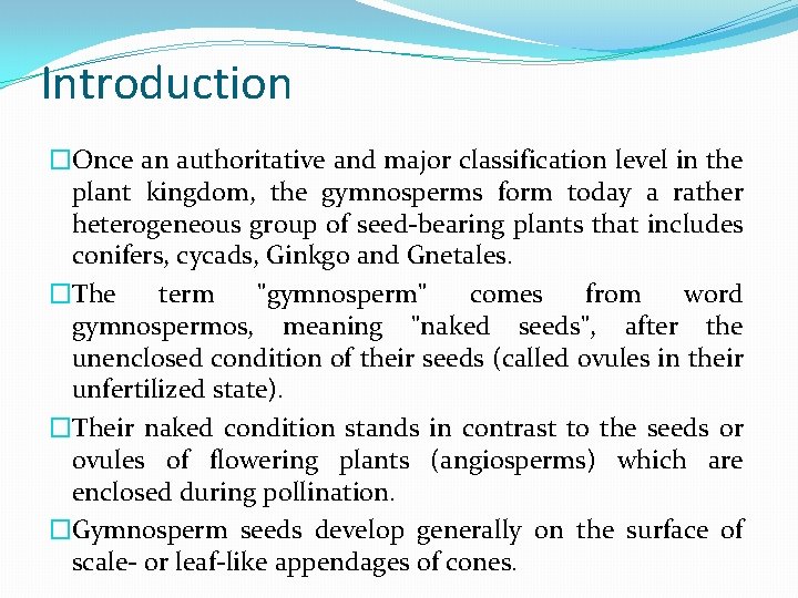 Introduction �Once an authoritative and major classification level in the plant kingdom, the gymnosperms