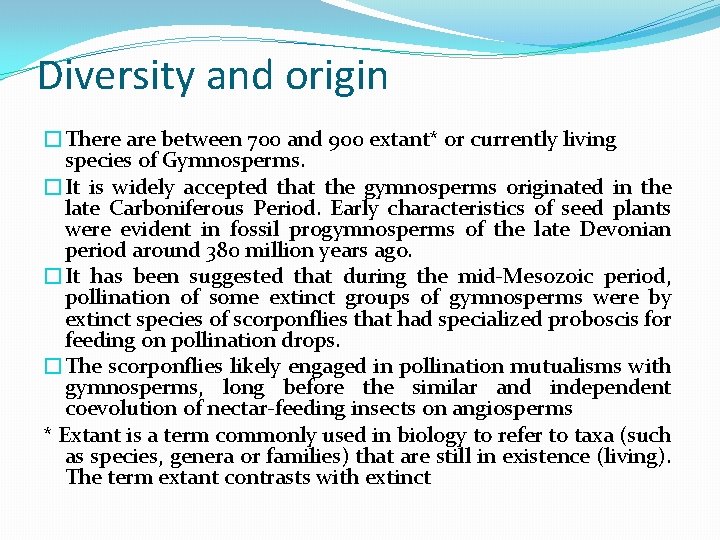 Diversity and origin �There are between 700 and 900 extant* or currently living species