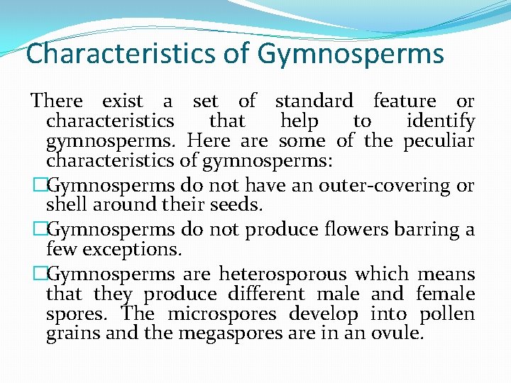 Characteristics of Gymnosperms There exist a set of standard feature or characteristics that help