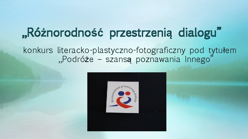 „Różnorodność przestrzenią dialogu” konkurs literacko-plastyczno-fotograficzny pod tytułem „Podróże – szansą poznawania Innego” 